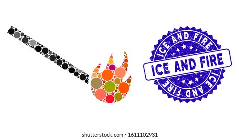 Mosaic burned match icon and distressed stamp seal with Ice and Fire phrase. Mosaic vector is formed with burned match icon and with random spheric elements. Ice and Fire stamp seal uses blue color,