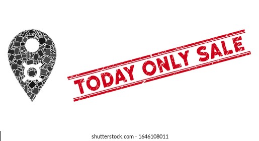 Mosaic currency map marker icon and red Today Only Sale rubber print between double parallel lines. Flat vector currency map marker mosaic icon of randomized rotated rectangular items.
