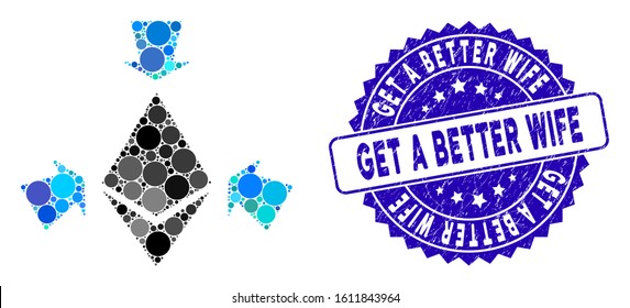 Mosaic Ethereum collect arrows icon and corroded stamp seal with Get a Better Wife caption. Mosaic vector is created with Ethereum collect arrows pictogram and with scattered spheric items.