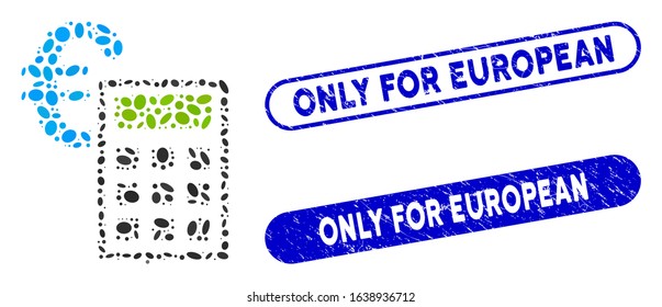 Mosaic euro accounting and corroded stamp watermarks with Only for European phrase. Mosaic vector euro accounting is formed with randomized ellipse parts. Only for European stamp seals use blue color,
