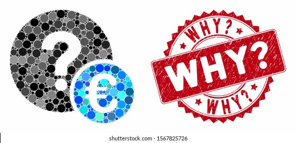 Mosaic Euro balance query and corroded stamp seal with Why? phrase. Mosaic vector is created with Euro balance query icon and with scattered round items. Why? stamp seal uses red color,