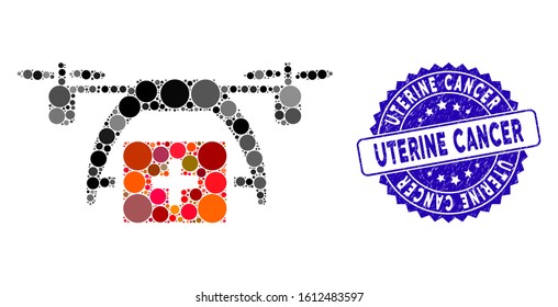 Mosaic first aid drone icon and corroded stamp seal with Uterine Cancer text. Mosaic vector is created with first aid drone pictogram and with random circle elements.