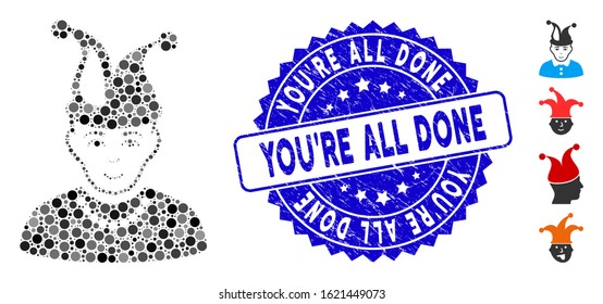 Mosaic fool icon and distressed stamp seal with You'Re All Done caption. Mosaic vector is composed with fool icon and with randomized spheric elements. You'Re All Done stamp seal uses blue color,