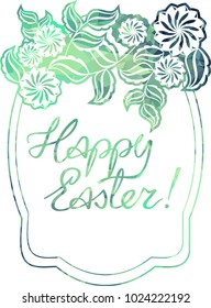 Mosaic holiday label with decorative flowers and artistic written greeting text "Happy Easter!". Design element for banners, labels, prints, posters, greeting cards, albums. Vector clip art.