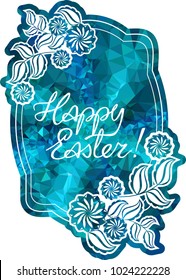 Mosaic holiday label with decorative flowers and artistic written greeting text "Happy Easter!". Design element for banners, labels, prints, posters, greeting cards, albums. Vector clip art.