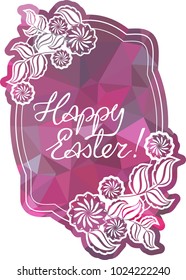 Mosaic holiday label with decorative flowers and artistic written greeting text "Happy Easter!". Design element for banners, labels, prints, posters, greeting cards, albums. Vector clip art.