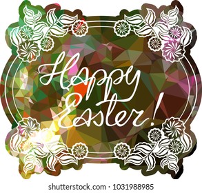 Mosaic holiday label with decorative flowers and artistic written greeting text "Happy Easter!". Design element for banners, labels, prints, posters, greeting cards, albums. Vector clip art.
