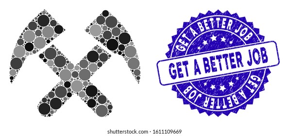 Mosaic job hammers icon and rubber stamp seal with Get a Better Job phrase. Mosaic vector is composed with job hammers pictogram and with randomized spheric elements.