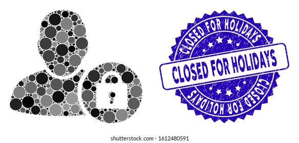 Mosaic locked user icon and distressed stamp seal with Closed for Holidays caption. Mosaic vector is created with locked user icon and with scattered spheric spots.