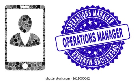 Mosaic mobile user profile icon and corroded stamp seal with Operations Manager caption. Mosaic vector is created with mobile user profile icon and with randomized spheric elements.
