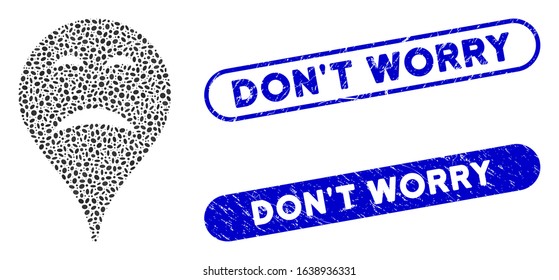 Mosaic sadness smiley map marker and corroded stamp seals with Don'T Worry caption. Mosaic vector sadness smiley map marker is formed with random ellipse elements. Don'T Worry seals use blue color,
