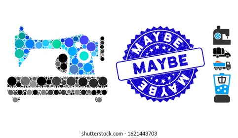 Mosaic sewing machine icon and corroded stamp seal with Maybe phrase. Mosaic vector is created with sewing machine icon and with scattered round elements. Maybe stamp uses blue color,