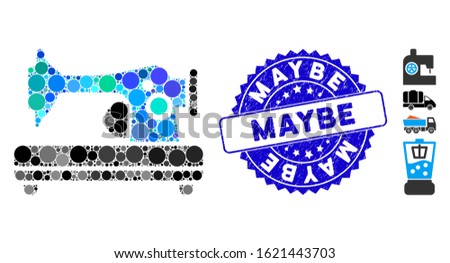 Mosaic sewing machine icon and corroded stamp seal with Maybe phrase. Mosaic vector is created with sewing machine icon and with scattered round elements. Maybe stamp uses blue color,