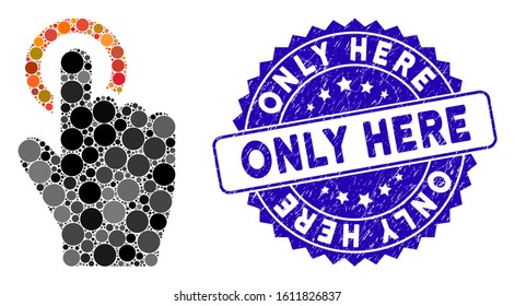 Mosaic tap gesture icon and grunge stamp seal with Only Here text. Mosaic vector is created with tap gesture pictogram and with scattered spheric spots. Only Here stamp seal uses blue color,