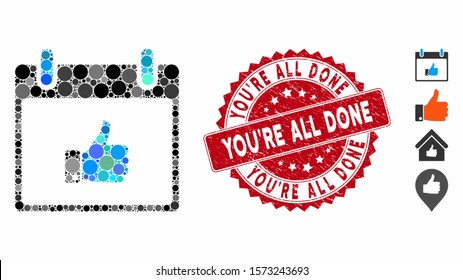 Mosaic thumb up hand calendar day icon and grunge stamp seal with You'Re All Done text. Mosaic vector is formed with thumb up hand calendar day icon and with randomized circle elements.