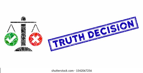 Mosaic truth decision and corroded stamp seal with Truth Decision text. Mosaic vector truth decision is composed with scattered rectangles. Truth Decision stamp seal uses blue color.