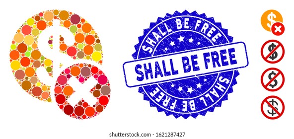 Mosaic wrong dollar icon and rubber stamp watermark with Shall Be Free phrase. Mosaic vector is composed with wrong dollar pictogram and with randomized round items.
