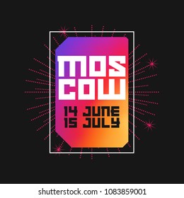 Moscow 14 June - 15 July 2018. Modern Art Vector Frame. Template for Poster, Banner or Print. Modern Bright Gradient, Salute or Fireworks in the Background.