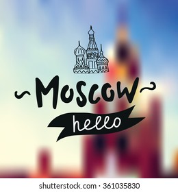Moscow, Russia. Tower of Moscow Kremlin. Blurry moscow background with tower of Moscow Kremlin, St. Basil's Cathedral icon and typography "Hello, Moscow". Vector hand drawn design. Eps 10.