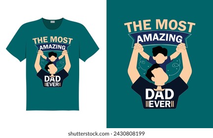 The most amazing dad ever t-shirt vector illustration design, father day, father love, festival, occasion, tees, clothing brand, pure daddy, papa, daddy