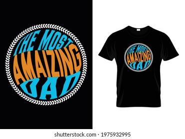 the most amazing dad t shirt design