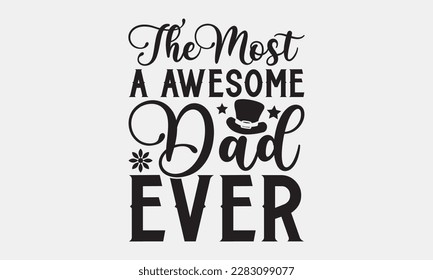 The most a awesome dad ever - Father's day svg typography t-shirt design. celebration in calligraphy text or font means Jun father's day in the Middle East. Greeting templates, cards, mugs, brochures. svg