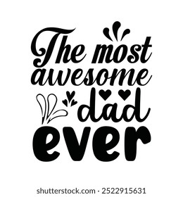 The Most Awesome Dad Ever Father's Day handwritten text isolated on white background. hand lettering typography for print, poster, banner, greeting card.