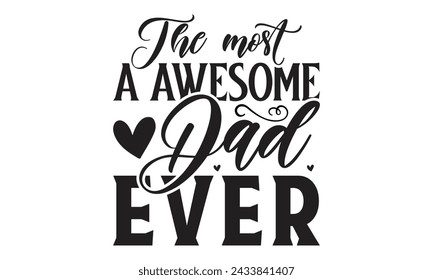 
The most a awesome dad ever -  Lettering design for greeting banners, Mouse Pads, Prints, Cards and Posters, Mugs, Notebooks, Floor Pillows and T-shirt prints design.