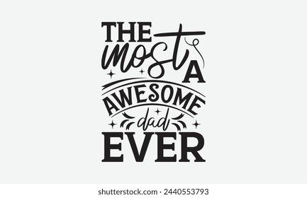 The most a awesome dad ever - Mom t-shirt design, isolated on white background, this illustration can be used as a print on t-shirts and bags, cover book, template, stationary or as a poster. svg