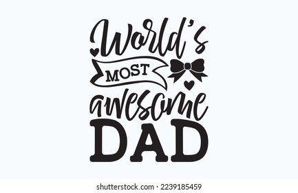 World’s most awesome dad - President's day T-shirt Design, File Sports SVG Design, Sports typography t-shirt design, For stickers, Templet, mugs, etc. for Cutting, cards, and flyers. svg
