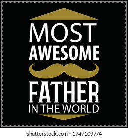 most awesome father in the world,  daddy t-shirt design - father`s day design, event t-shirt  typographic, fanny shirt 
