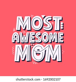 Most awesome mom quote. Hand drawn vector lettering for banner, t shirt. Mother's day card template.