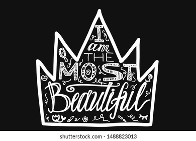 I am the most beautiful lettering. Girl power quote black and white illustration. Hand drawn crown