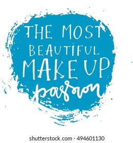 The most beautiful make up is passion. Hand drawn tee graphic.T shirt hand lettered calligraphic design. Fashion style illustration.