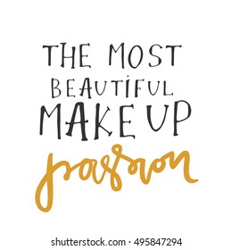 The most beautiful make up is passion. Hand drawn tee graphic.T shirt hand lettered calligraphic design. Fashion style illustration.