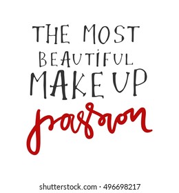 The most beautiful make up is passion. Hand drawn tee graphic.T shirt hand lettered calligraphic design. Fashion style illustration.
