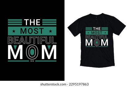 The most beautiful mom modern typography t-shirt design, Inspirational quotes t-shirt design, geometrics, fashion, apparel, printing, merchandise