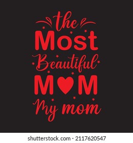 Most beautiful mom my mom typography , vector t-shirt design