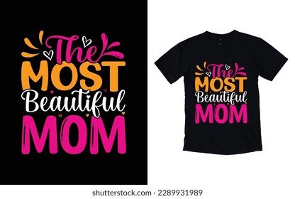 The most beautiful mom quote mother's day typography t-shirt design,  Mother's day t-shirt design, Mom t-shirt design