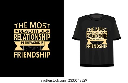 The most beautiful relationship in the world is friendship. Friendship day t-shirt design vector file. 