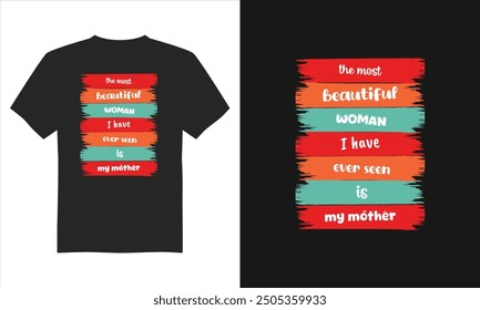 The most beautiful woman i have evre seen is my mother t-shirt, 
Mother's Day T-Shirt Design, Typography T-shirt Design, and Eps Vector.