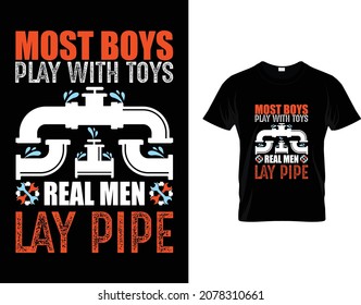 Most boys play with toys real men lay pipe- Plumber T-Shirt Design 
