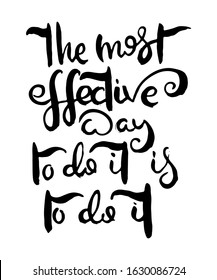 The Most Effective Way to Do IT is to Do It. Hand lettering grunge card with textured handcrafted doodle letters in retro style. Hand-drawn vintage vector typography illustration