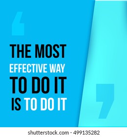 The most effective way to do it is to do it. Achieve goal, success in business motivational quote, modern typography background for poster