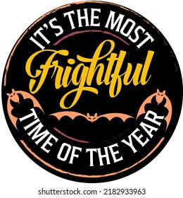 It's the most frightful time of the year, Halloween hand drawn lettering quotes Vector Design. Halloween sayings. Farmhouse Halloween season party signs and labels prints.
