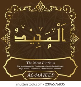 The Most Glorious. The Most Honorable, The One Who Is with Perfect Power,
High Status, Compassion, Generosity and Kindness.