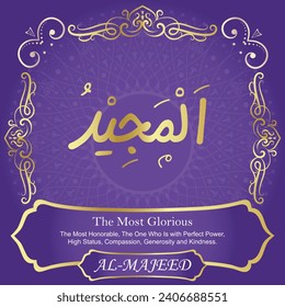 The Most Glorious .
The Most Honorable, The One Who Is with Perfect Power,
High Status, Compassion, Generosity and Kindness.