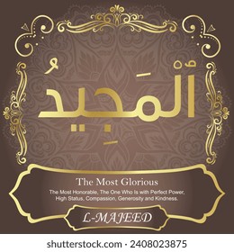 The Most Glorious.
The Most Honorable, The One Who Is with Perfect Power,
High Status, Compassion, Generosity and Kindness.