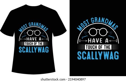 Most Grandmas Have a Touch of the Scallywag Typography tshirt design, vector print ready, grandmother, mothers day