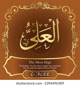The Most High. The Exalted. The One Who Is Higher than everyone.
The One with the Highest Rank and Position.